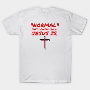 NORMAL ISN'T COMING BACK JESUS IS T-Shirt